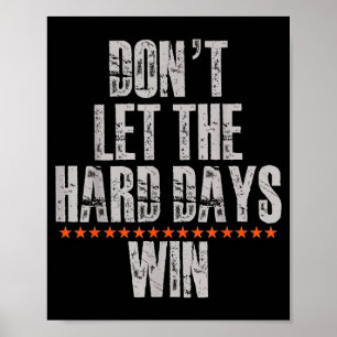 Laat de moeilijke dagen niet winnen Inspirerend Ge Poster