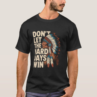 Laat de Moeilijke Dagen Niet Winnen Motivatie Inhe T-shirt