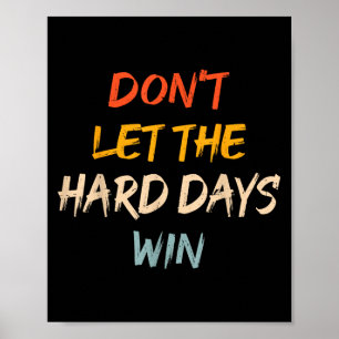 Laat de moeilijke dagen niet winnen Motivatie offe Poster