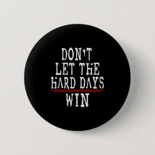 Laat de moeilijke dagen niet winnen Motivatie offe Ronde Button 5,7 Cm