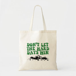 Laat de moeilijke dagen niet winnen - motivatie tote bag