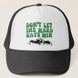 Laat de moeilijke dagen niet winnen - motivatie trucker pet