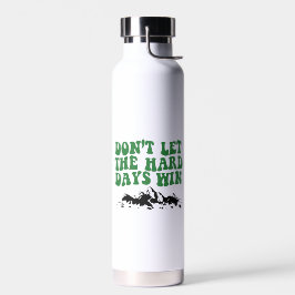 Laat de moeilijke dagen niet winnen - motivatie waterfles