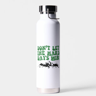 Laat de moeilijke dagen niet winnen - motivatie waterfles