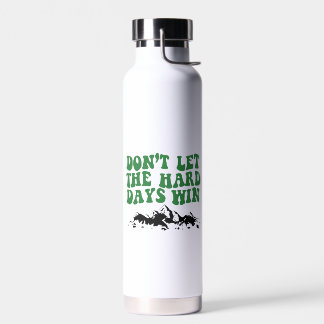 Laat de moeilijke dagen niet winnen - motivatie waterfles