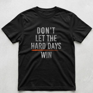 Laat de Moeilijke Dagen Niet Winnen Motiverend T-shirt