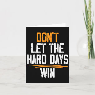Laat de moeilijke dagen niet winnen Motiverende ci Kaart