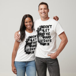 Laat de moeilijke dagen niet winnen t-shirt