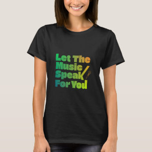 Laat de muziek voor je spreken t-shirt