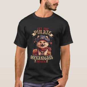 Laat de piraten shenanigans beginnen Pommerse heid T-shirt