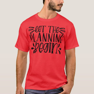 Laat de planning beginnen t-shirt
