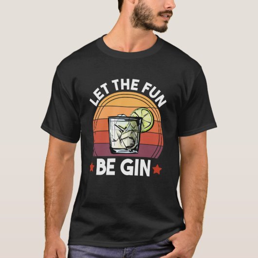 Laat de pret Gin Gin en Tonic Alcohol Drink zijn T-shirt (Voorkant)