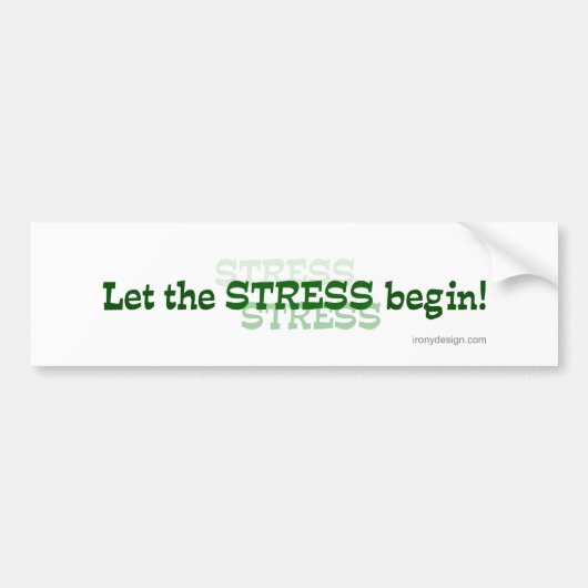 Laat de stress beginnen bumpersticker (Voorkant)