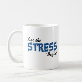 Laat de stress beginnen mok