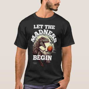 Laat de waanzin beginnen Basketbal Rex Dinosaurus T-shirt