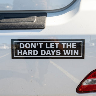 LAAT DE ZWARE DAGEN NIET OVERWINNEN Kennis over ge Bumpersticker