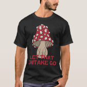 Laat die shitake gaan om paddenstoel mycologie sch t-shirt (Voorkant)