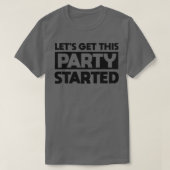 Laat dit feest beginnen t-shirt (Design voorkant)