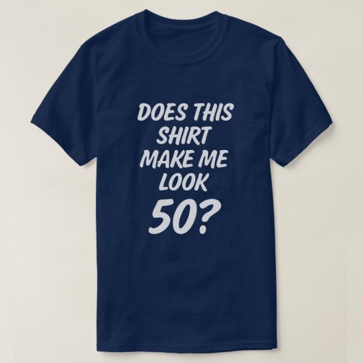 Laat dit shirt me 50 lijken? grappig mannen shirt (Design voorkant)