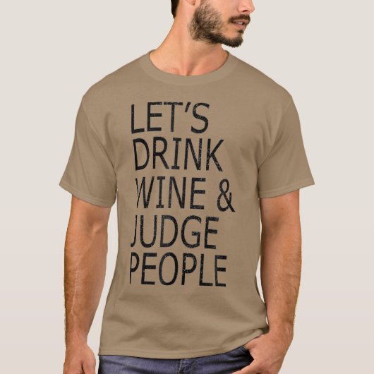 Laat Drink Wijn en rechter Mensen Funny Social T-shirt (Voorkant)