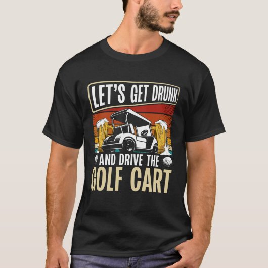 Laat Drink worden en rijd de golfkar golfspeler T-shirt (Voorkant)