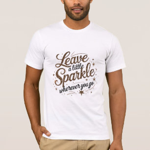 Laat een beetje schitteren waar je ook gaat t-shirt