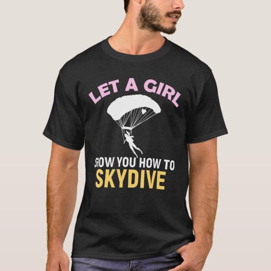 Laat een meisje Show u hoe te Skydiver Skydiv T-shirt (Voorkant)
