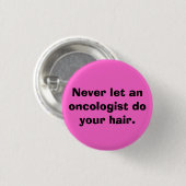 Laat een oncoloog je haar nooit doen. ronde button 3,2 cm (Voorkant /achterkant)