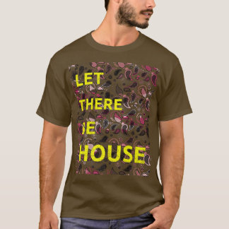 Laat er huis zijn diep ziende Edm1581 T-shirt