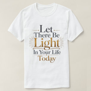 Laat Er Licht Zijn In Uw Leven Vandaag Biblisch T-shirt