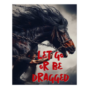 "Laat gaan of worden gesleept" en krachtig paard Perfect Poster