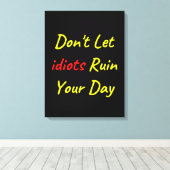 Laat geen diots uw dagcitaat ruïneren canvas afdruk (Insitu (Houten vloer))