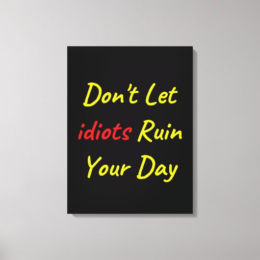 Laat geen diots uw dagcitaat ruïneren canvas afdruk (Voorkant)