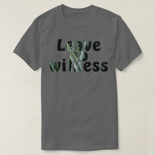 Laat geen getuige achter t-shirt (Design voorkant)