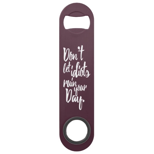 Laat geen Idiots uw Dag Mauve White Quote ruïneren Speed Flessenopener (Achterkant)