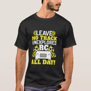Laat geen spoor onontgonnen - Grappige RC-auto's R T-shirt
