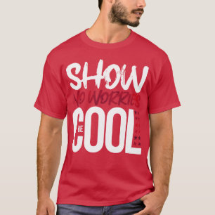 Laat geen zorgen zien, wees cool inspiratie levens t-shirt