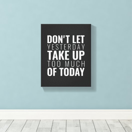 Laat gisteren geen Inspirerend Wall Art oppakken Canvas Afdruk (Insitu (Houten vloer))
