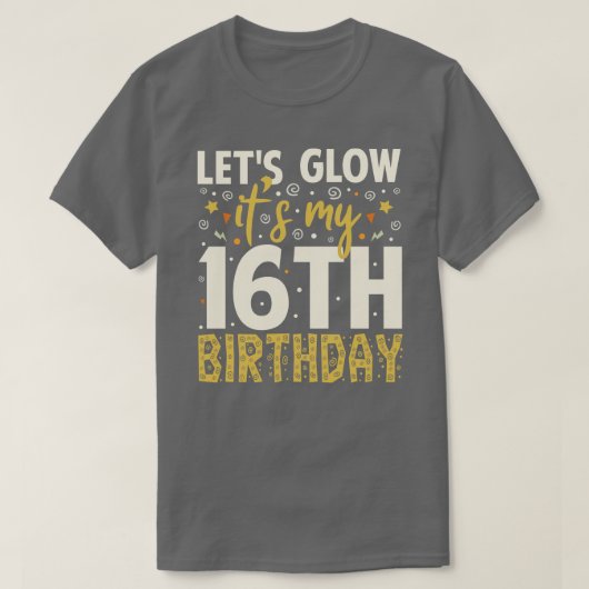 Laat gloed feest 16e verjaardag cadeau idee t-shirt (Design voorkant)