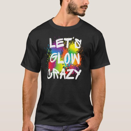 Laat Glow Crazy Glow party Verf Splatter Birthday T-shirt (Voorkant)