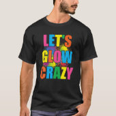 Laat Glow Crazy Glow party Verf Splatter Birthday T-shirt (Voorkant)
