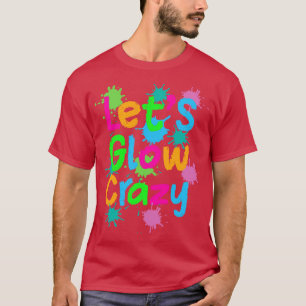 Laat Glow Crazy Kleurrijke Quote Kleurrijke Tie Dy T-shirt