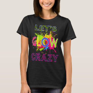 Laat Glow Crazy Party 70s 80s voor Man Vrouw T-shirt