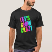 Laat Glow Crazy Retro Techno Raves Dance Party Neo T-shirt (Voorkant)