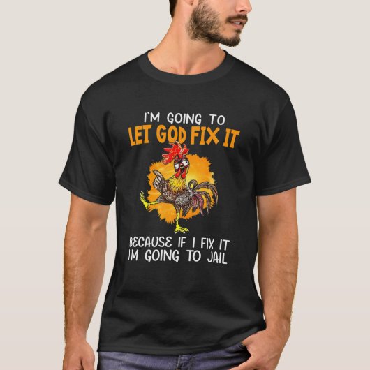Laat God het oplossen, want als ik het maak, ga ik T-shirt (Voorkant)
