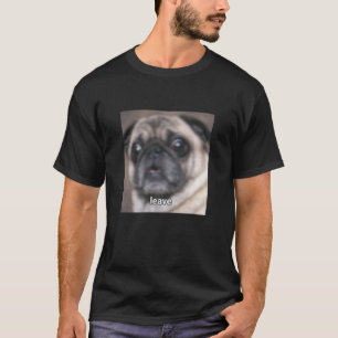 Laat Grappig Pug Gezicht Schattige Wazige Meme Kun T-shirt