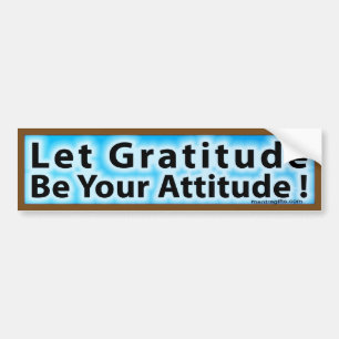 LAAT GRATITUDE UW ATTITUDE BUMPERSTICKER ZIJN