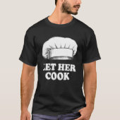 Laat haar me koken t-shirt (Voorkant)