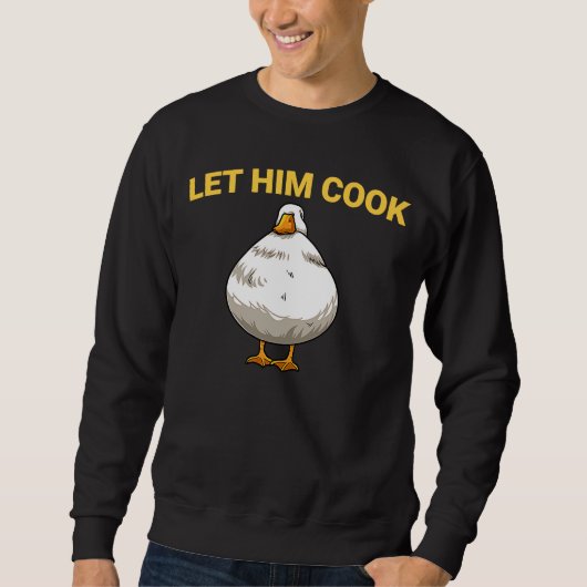 Laat hem Cook Goots Fat Goose Meme Trui (Voorkant)