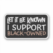 Laat het bekend zijn Ik steun Black Owned - Suppor Sticker (Voorkant)